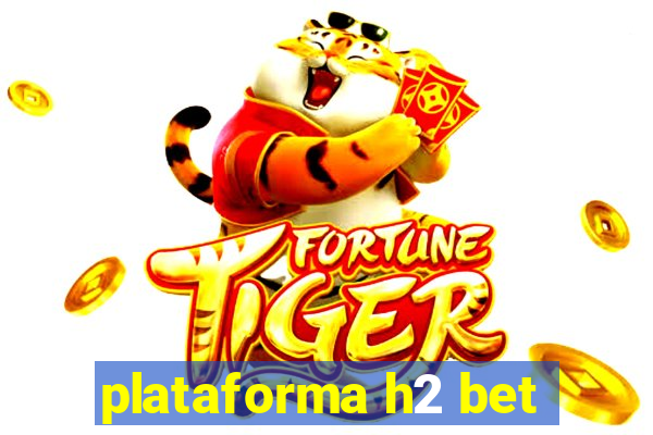 plataforma h2 bet